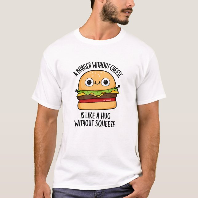 T-shirt Un Burger Sans Fromage Comme Un Hug Sans Squeeze (Devant)