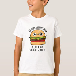 T-shirt Un Burger Sans Fromage Comme Un Hug Sans Squeeze