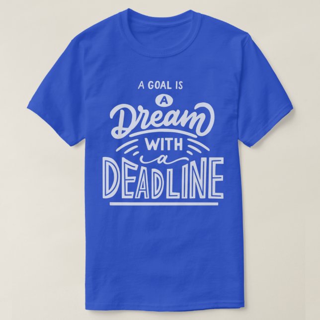 T-shirt Un but est un rêve avec une date limite Motivation (Design devant)