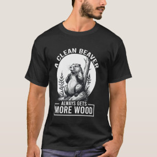 T-shirt Un Castor Propre Obtient Toujours Plus De Bois Drô