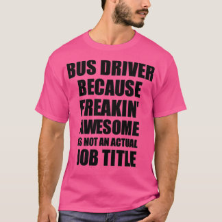 T-shirt Un chauffeur de bus parce que le Freaking Awesome