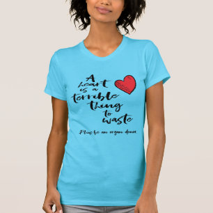 T-shirt Un coeur est une chose terrible à gaspiller