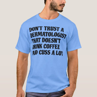T-shirt Un Dermatologue Qui Boit Du Café Cuse Beaucoup