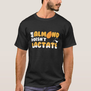 T-shirt Un Dilemme De Lait Lacté Ne Doit Pas D'Amande
