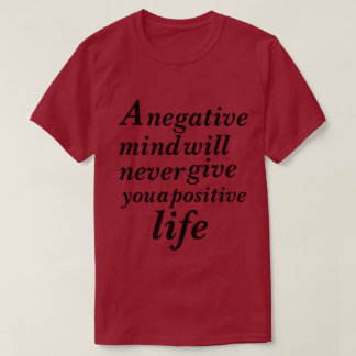 T-shirt Un esprit négatif ne vous donnera jamais de positi