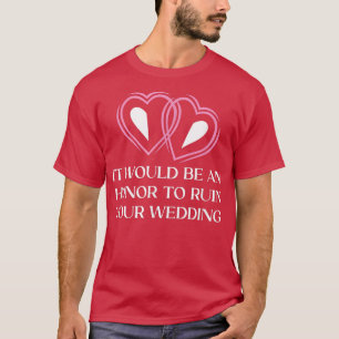 T-shirt Un honneur de ruiner votre mariage mariée et marié