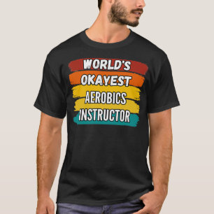 T-shirt Un instructeur d'aérobic donne Worldx27s Okayest A