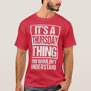T-shirt Un jeudi que vous ne comprendriez pas la semaine T
