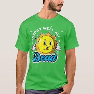 T-shirt Un Jour, Bien Tous Être Mort Drôle Sarcastique Hum