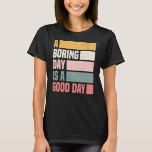 T-shirt Un Jour Ennuyeux Est Une Bonne Journée Des Femmes