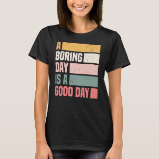 T-shirt Un Jour Ennuyeux Est Une Bonne Journée Des Femmes