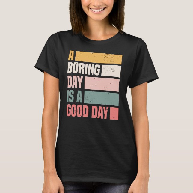 T-shirt Un Jour Ennuyeux Est Une Bonne Journée Des Femmes (Devant)