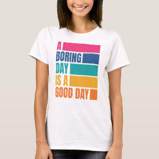 T-shirt Un Jour Ennuyeux Est Une Bonne Journée Femmes DC2 