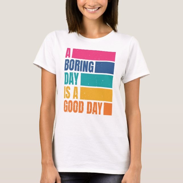 T-shirt Un Jour Ennuyeux Est Une Bonne Journée Femmes DC2  (Devant)