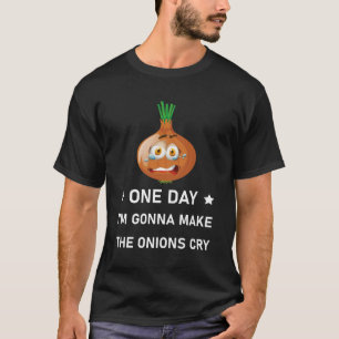 T-shirt Un jour, je vais faire pleurer les oignons - Drôle