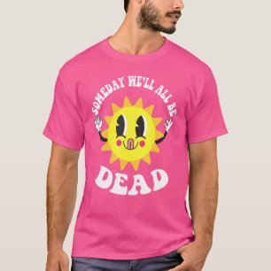 T-shirt Un jour nous serons tous morts Peur existentielle 