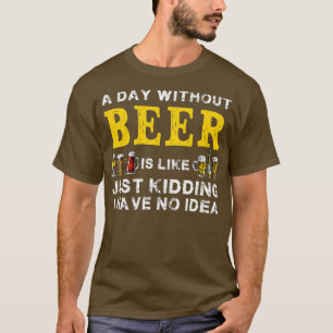 T-shirt Un Jour Sans Bière Est Comme De La Bière Amusante