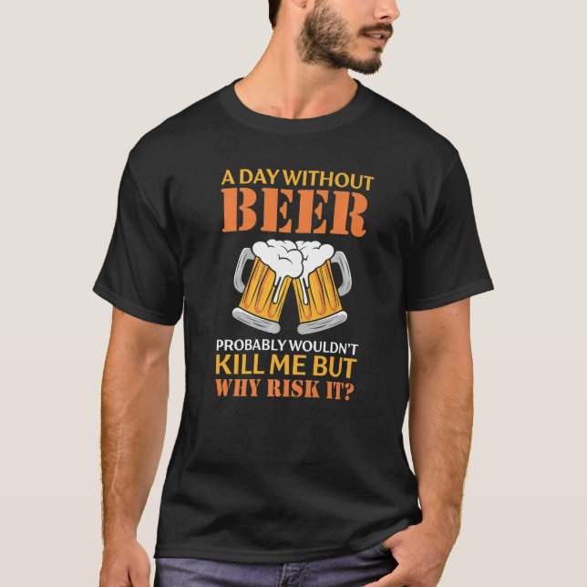 T-shirt Un jour sans bière ne me tuera probablement pas, m (Devant)