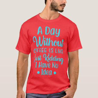 T-shirt Un Jour Sans Café, C'Est Comme, J'Ai Ravi