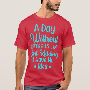 T-shirt Un Jour Sans Café, C'Est Comme, J'Ai Ravi