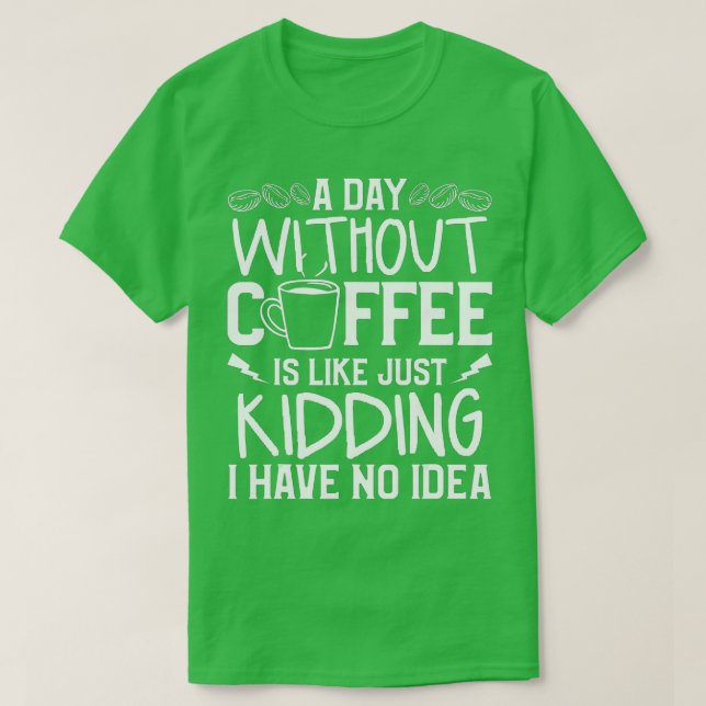 T-shirt Un Jour Sans Café, C'Est Comme Si J'Avais N (Design devant)