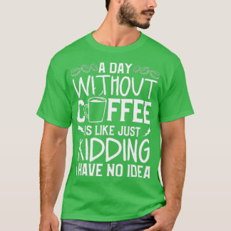 T-shirt Un Jour Sans Café, C'Est Comme Si J'Avais N