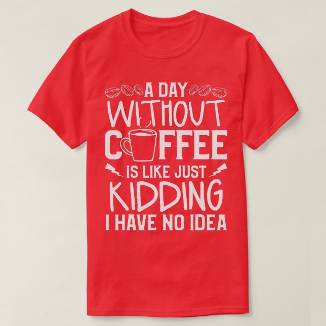 T-shirt Un Jour Sans Café, C'Est Comme Si J'Avais N (Design devant)