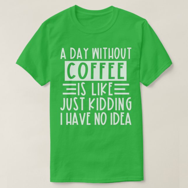 T-shirt Un Jour Sans Café, C'Est Comme Si J'Avais N (Design devant)