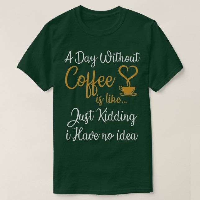 T-shirt Un jour sans café, c'est comme si j'avais rien (Design devant)