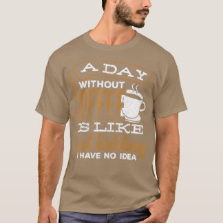 T-shirt Un jour sans café c'est comme une blague que j'ai 