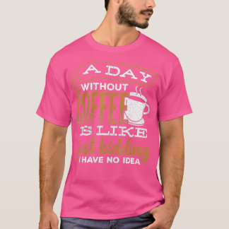 T-shirt Un jour sans café c'est comme une blague que j'ai 
