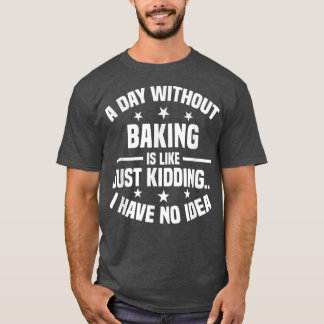T-shirt Un Jour Sans Cuisson Est Comme - Baking Drôle