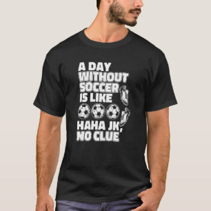 T-shirt Un Jour Sans Football Est Comme Fuß-Ball Gardien D