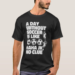 T-shirt Un Jour Sans Football Est Comme Le Gardien De But