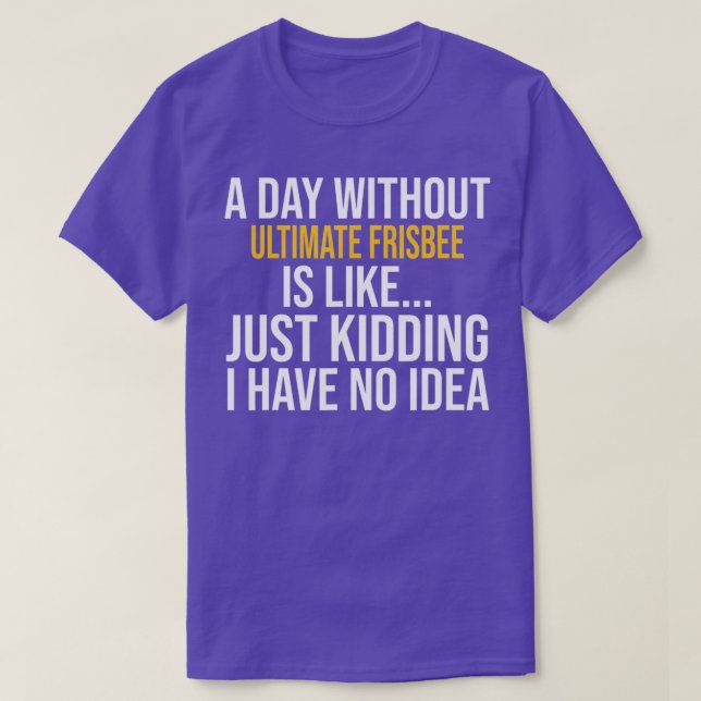 T-SHIRT UN JOUR SANS FRISBEE ULTIME EST COMME (Design devant)
