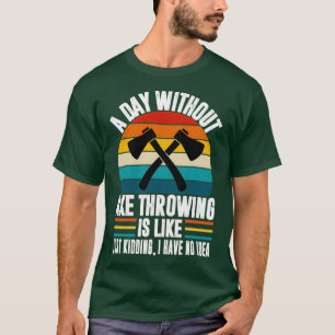 T-shirt Un jour sans hache lancer drôle de hache jeter l'a