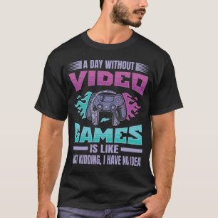 T-shirt Un Jour Sans Jeux Vidéo, c'est comme, juste Kiddin