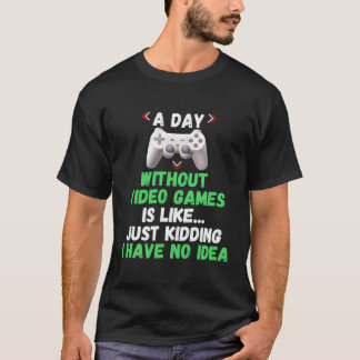 T-shirt Un Jour Sans Jeux Vidéo Est Comme Un Jeu De Gamer