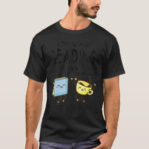 T-shirt Un Jour Sans Lecture, C'Est Comme Si Je N'Avais Pa