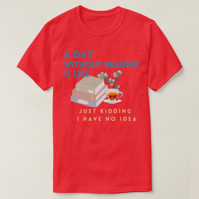 T-shirt Un jour sans lire, c'est comme une blague que j'ai (Design devant)