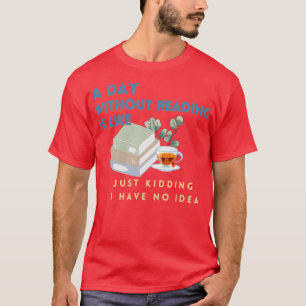 T-shirt Un jour sans lire, c'est comme une blague que j'ai