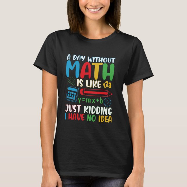 T-shirt Un Jour Sans Maths, C'Est Comme Un Jour De Raisonn (Devant)
