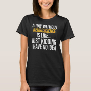 T-shirt Un Jour Sans Neuroscience, C'Est Comme