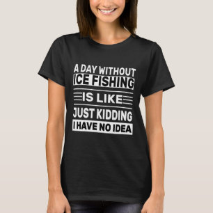 T-shirt Un Jour Sans Pêche Sur Glace C'Est Comme Mécher I