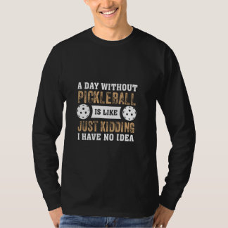 T-shirt Un Jour Sans Pickleball Je N'Ai Pas D'Id