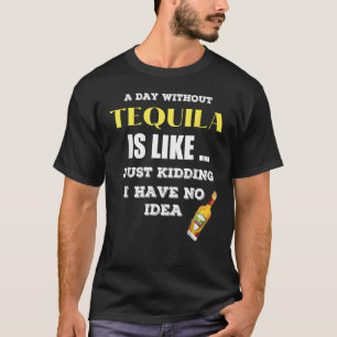 T-shirt Un Jour Sans Tequila, C'Est Comme Si J'Avais