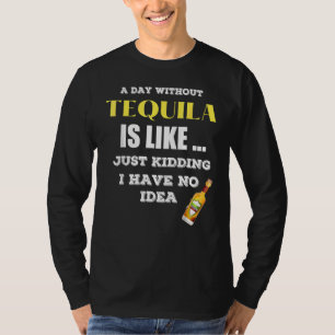 T-shirt Un Jour Sans Tequila, C'Est Comme Si J'Avais