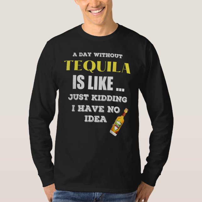 T-shirt Un Jour Sans Tequila, C'Est Comme Si J'Avais (Devant)