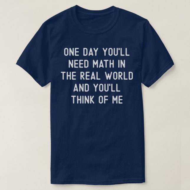 T-shirt Un Jour, Vous aurez besoin de mathématiques dans l (Design devant)