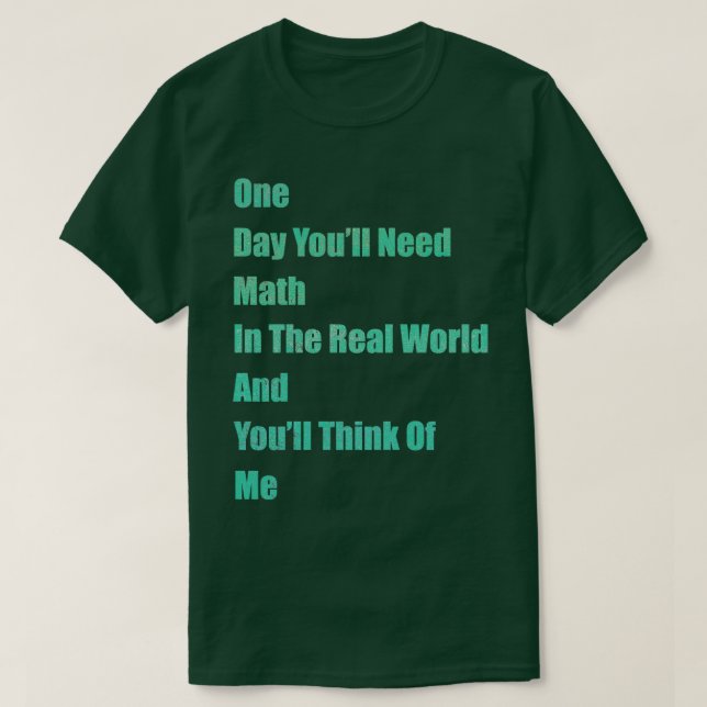 T-shirt Un jour vous aurez besoin des maths dans le monde  (Design devant)
